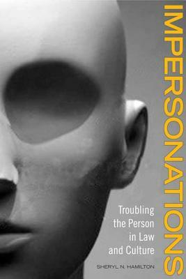 Impersonations: Troubling the Person in Law and Culture by Sheryl Hamilton