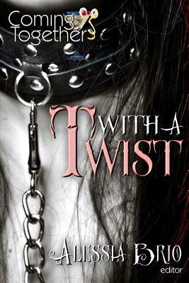 Coming Together: With a Twist by Alessia Brio
