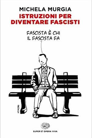 Istruzioni per diventare fascisti by Michela Murgia