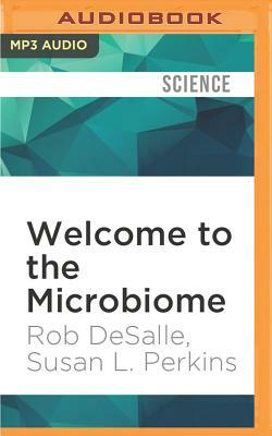 Welcome to the Microbiome: Getting to Know the Trillions of Bacteria and Other Microbes In, On, and Around You by Rob DeSalle, Susan L. Perkins