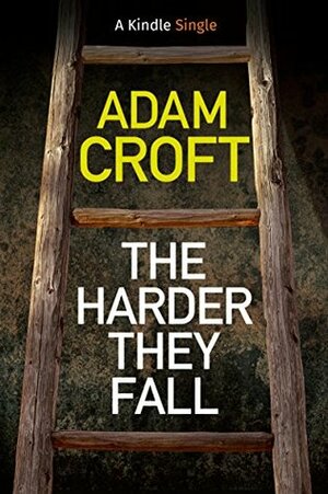 The Harder They Fall by Adam Croft