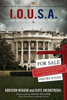 I.O.U.S.a: One Nation. Under Stress. in Debt by Kate Incontrera, Addison Wiggin