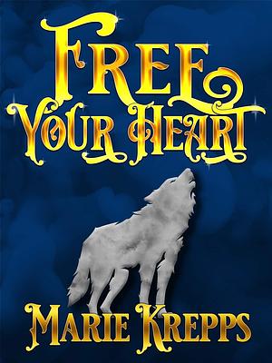 Free Your Heart by Marie Krepps
