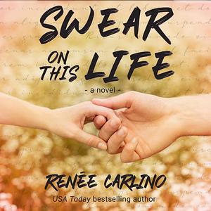 Swear on This Life: A Novel by Renée Carlino, Renée Carlino