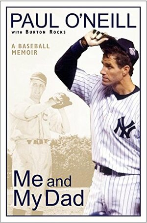 Me and My Dad: A Baseball Memoir by Paul O'Neill