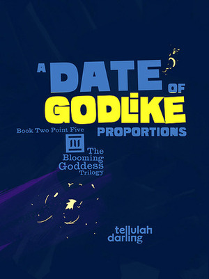 A Date of Godlike Proportions by Tellulah Darling