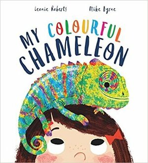 My Colourful Chameleon by Leonie Roberts, Mike Byrne