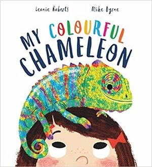 My Colourful Chameleon by Mike Byrne, Leonie Roberts