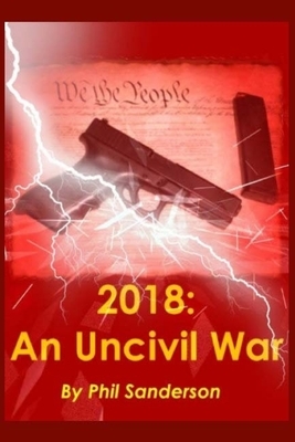 2018: An Uncivil War by Phil Sanderson