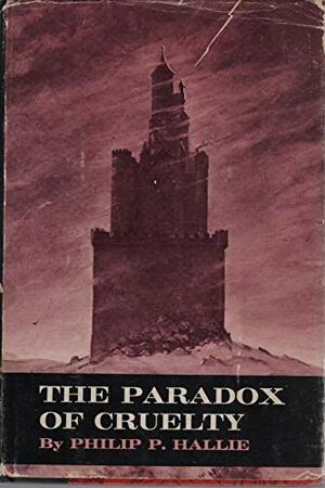 The Paradox of Cruelty by Philip Paul Hallie