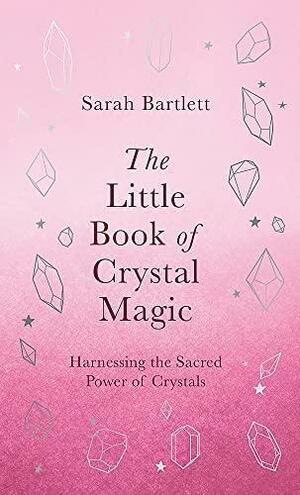 The Little Book of Crystal Magic by Sarah Bartlett