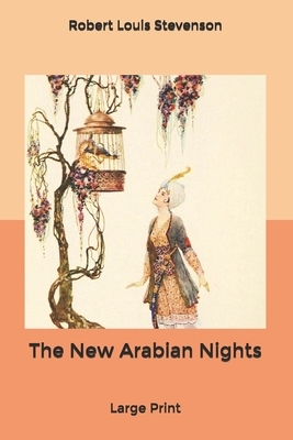 The New Arabian Nights: Large Print by Robert Louis Stevenson