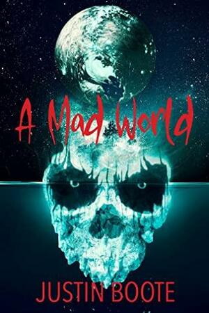 A Mad World by Justin Boote