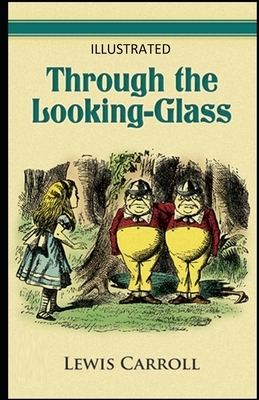 Through the Looking Glass Illustrated by Lewis Carroll