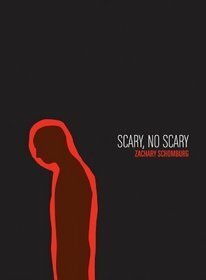 Scary, No Scary by Zachary Schomburg