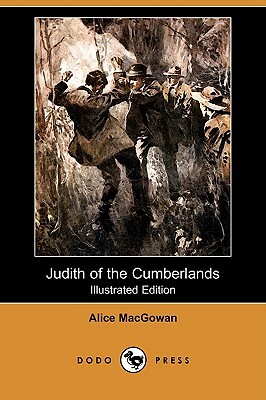 Judith of the Cumberlands (Illustrated Edition) (Dodo Press) by Alice Macgowan