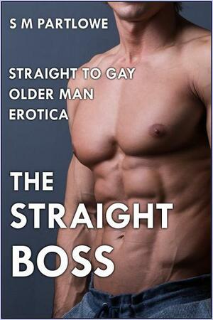 The Straight Boss by S.M. Partlowe