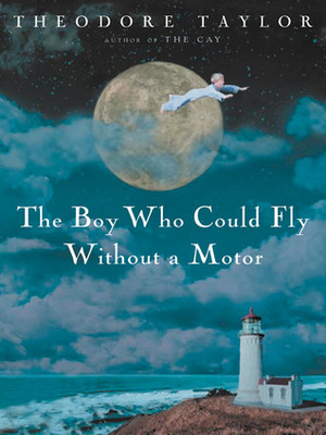 The Boy Who Could Fly Without a Motor by Theodore Taylor