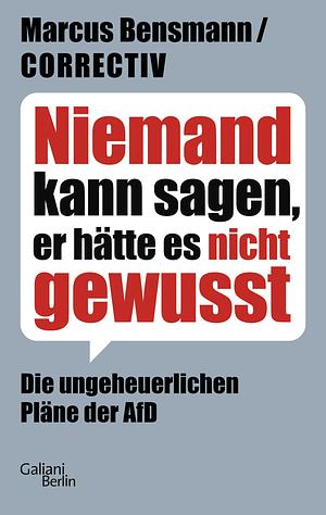 Niemand kann sagen, er hätte es nicht gewusst: Die ungeheuerlichen Pläne der AfD by Marcus Bensmann, Marcus Bensmann, CORRECTIV