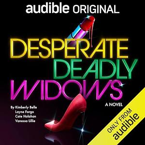 Desperate Deadly Widows by Cate Holahan, Kimberly Belle, Vanessa Lillie, Layne Fargo