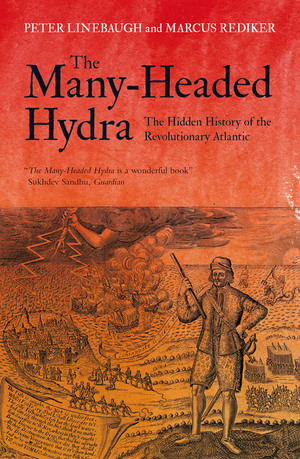 The Many-Headed Hydra: The Hidden History of the Revolutionary Atlantic by Peter Linebaugh, Marcus Rediker