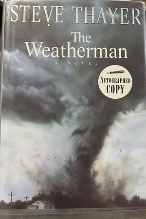 The Weatherman: A Novel by Steve Thayer, Steve Thayer