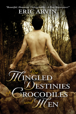 The Mingled Destinies of Crocodiles and Men by Eric Arvin