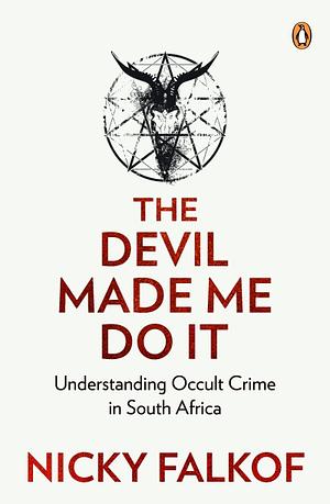 The Devil Made Me Do It: Understanding Occult Crime in South Africa by Nicky Falkof