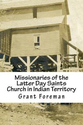 Missionaries of the Latter Day Saints Church in Indian Territory by Grant Foreman