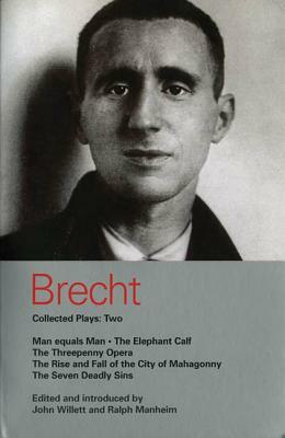 Brecht Collected Plays: 2: Man Equals Man; Elephant Calf; Threepenny Opera; Mahagonny; Seven Deadly Sins by Bertolt Brecht