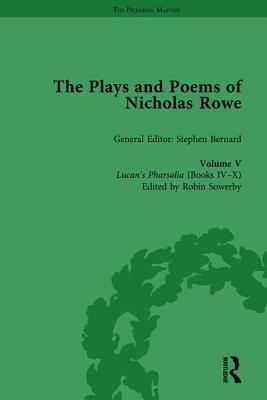 The Plays and Poems of Nicholas Rowe, Volume V: Lucan's Pharsalia (Books IV-X) by 