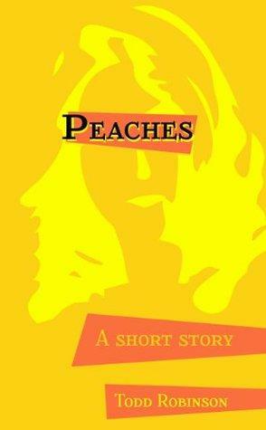 Peaches - a short story by Todd Robinson