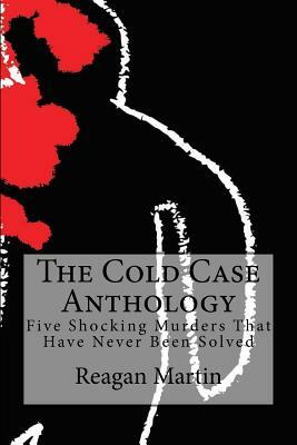 The Cold Case Anthology: Five Shocking Murders That Have Never Been Solved by Fergus Mason, Reagan Martin, Wallace Edwards