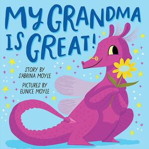 My Grandma Is Great! (A Hello!Lucky Book) by Eunice Moyle, Hello!Lucky, Sabrina Moyle