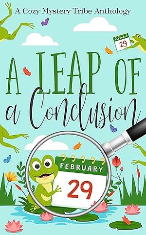 A Leap of a Conclusion by Rune Stroud, Patty Joy, S. Newell, Verena DeLuca, Hillari DeSchane, Elle Hartford, Lisabeth Earley