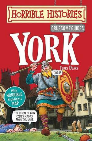 Horrible Histories Gruesome Guides: York by Terry Deary, Mike Phillips