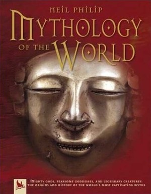 Mythology of the World by Neil Philip