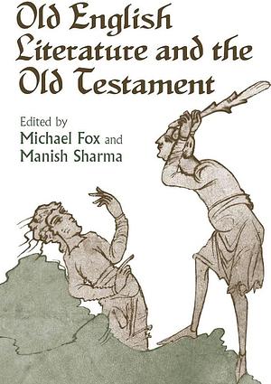 Old English Literature and the Old Testament by Manish Sharma, Michael Fox