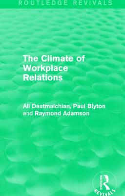 The Climate of Workplace Relations (Routledge Revivals) by Ali Dastmalchian, Paul Blyton
