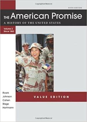 The American Promise Value Edition, Volume II: From 1865: A History of the United States by Sarah Stage, Susan M. Hartmann, Patricia Cline Cohen, James L. Roark, Michael P. Johnson