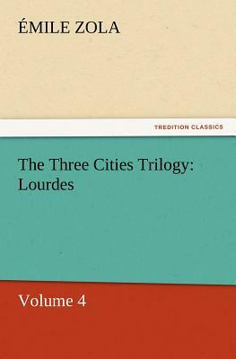 The Three Cities Trilogy: Lourdes by Émile Zola