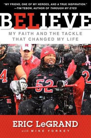 Believe: My Faith and the Tackle That Changed My Life by Eric LeGrand