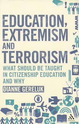 Education, Extremism and Terrorism: What Should Be Taught in Citizenship Education and Why by Dianne Gereluk