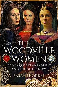 The Woodville Women by Sarah J. Hodder