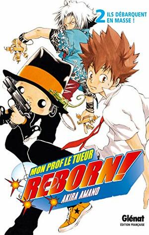 Reborn !, Tome 2 : Ils débarquent en masse ! by Akira Amano