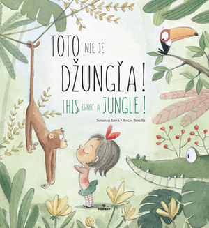 Toto nie je džungľa! / This is not a jungle! by Susanna Isern