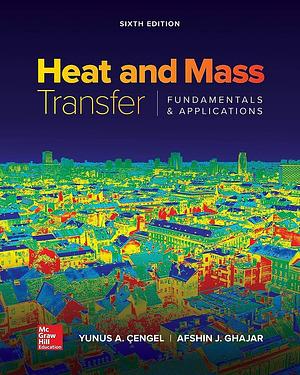 Heat and Mass Transfer: Fundamentals &amp; Applications by Yunus A. Çengel, Afshin Jahanshahi Ghajar