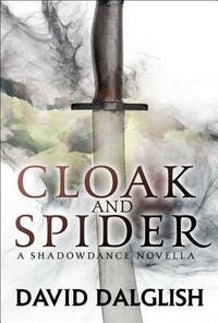 Cloak and Spider by David Dalglish