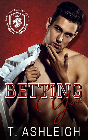 Betting You by T. Ashleigh