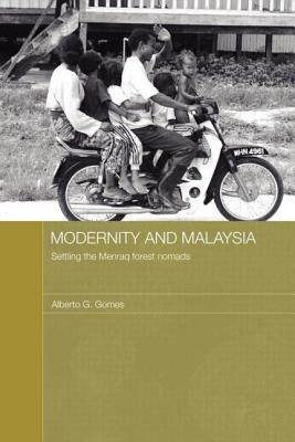 Modernity and Malaysia: Settling the Menraq Forest Nomads by Alberto Gomes